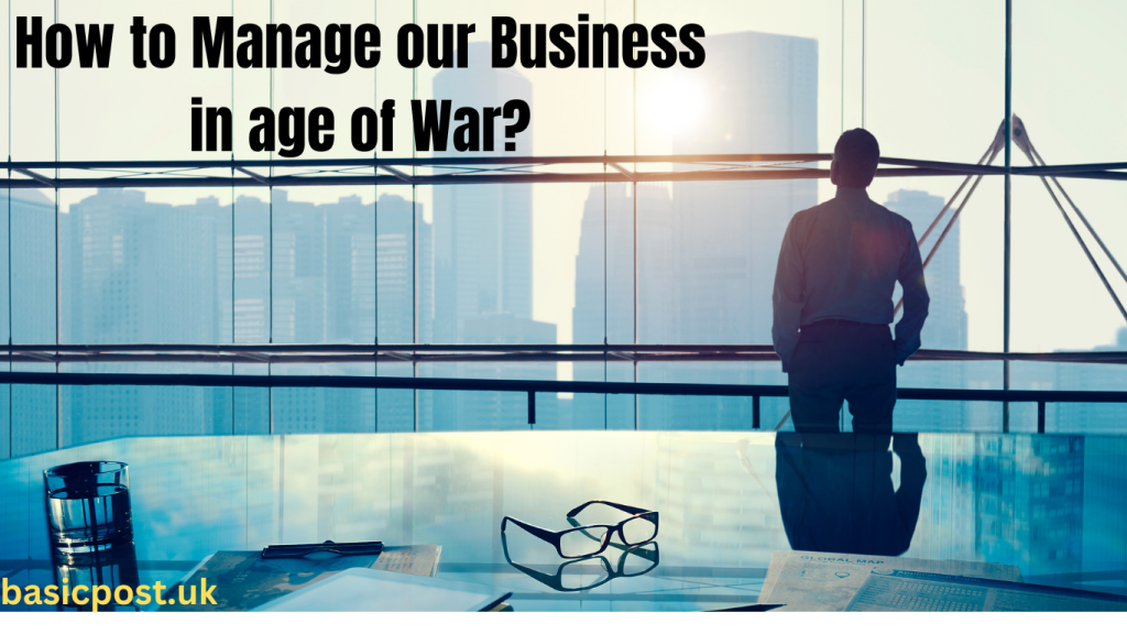 Business in war how increase business in age of war?